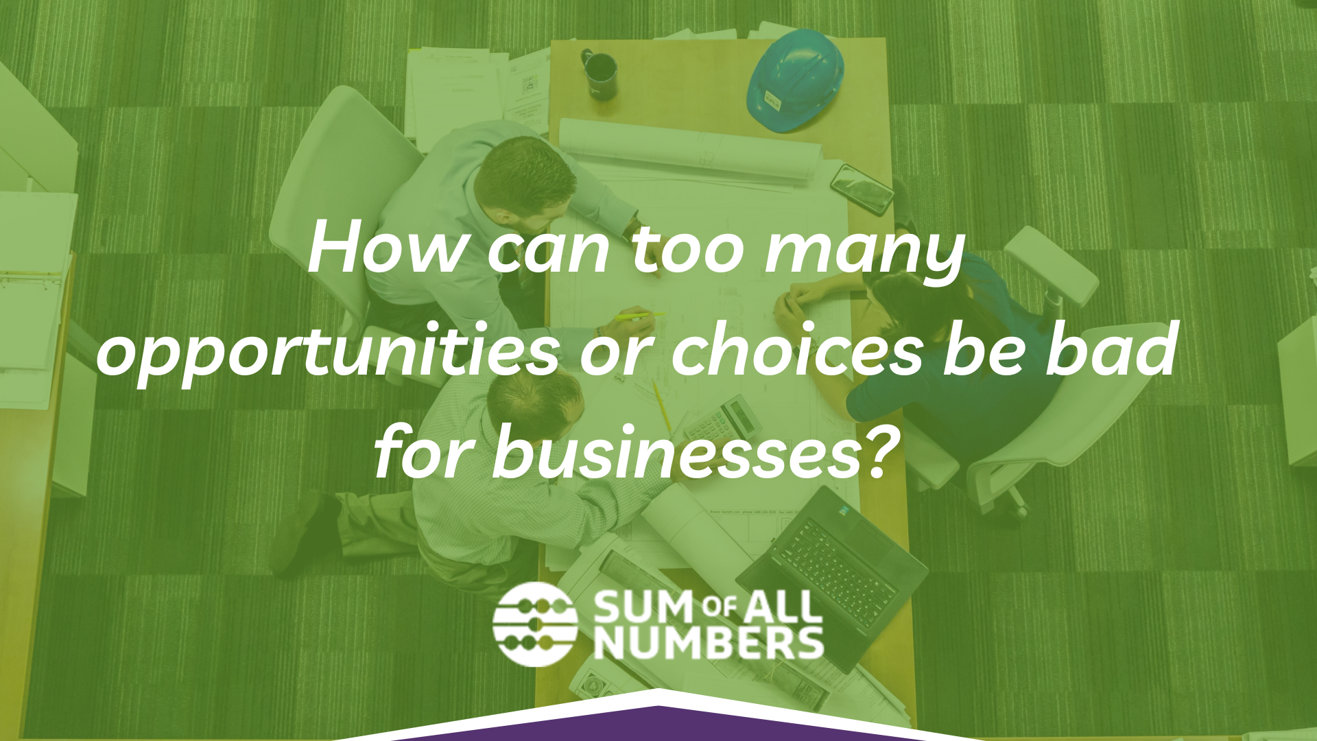 How can too many opportunities or choices be bad for businesses?