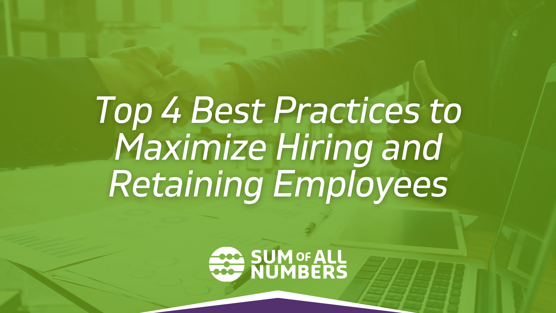 Top 4 Best Practices to Maximize Hiring and Retaining Employees